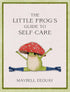 THE LITTLE FROG'S GUIDE TO SELF CARE - EEQUAY. MAYBELL